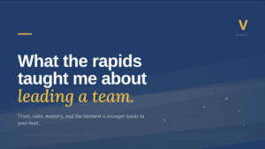 What the rapids taught me about leading a team